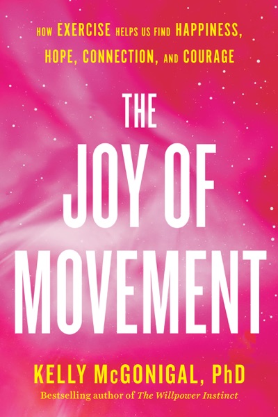 Cover of The Joy of Movement: How Exercise Helps Us Find Happiness, Hope, Connection, and Courage